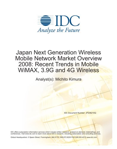Japan Next Generation Wireless Mobile Network Market Overview 2008: Recent Trends in Mobile WiMAX, 3.9G and 4G Wireless