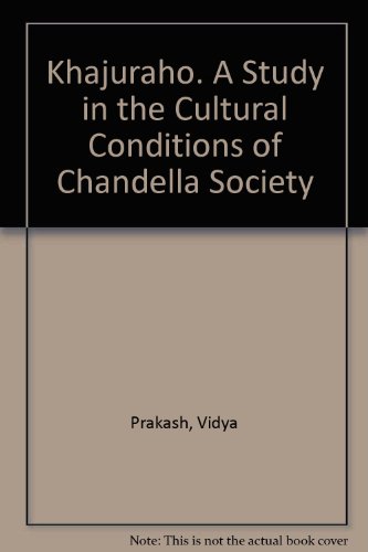 Khajuraho: a Study in the Cultural Conditions of Chandella Society