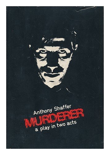 Murderer : a Play in Two Acts / [By] Anthony Shaffer