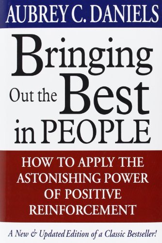Bringing Out the Best in People: How to Apply the Astonishing Power of Positive Reinforcement