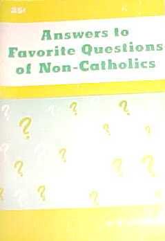 Answers To Favorite Questions Of The Non-Catholic