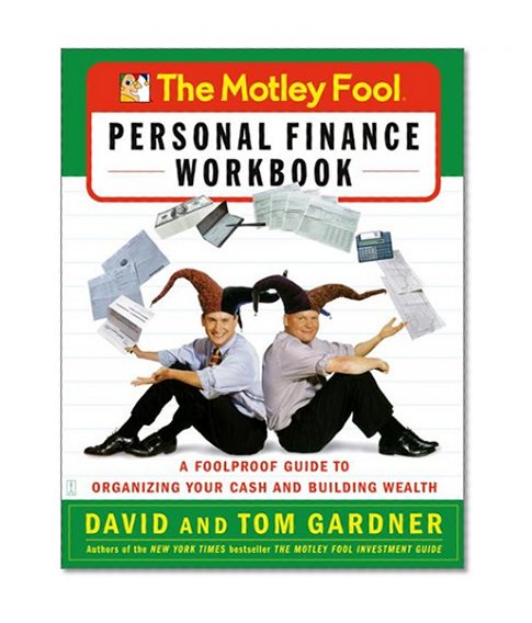 The Motley Fool Personal Finance Workbook: A Foolproof Guide to Organizing Your Cash and Building Wealth (Motley Fool Books)