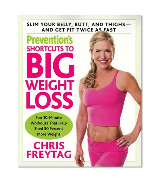 Prevention's Shortcuts to Big Weight Loss: Slim Your Belly, Butt, and Thighs--And Get Fit Twice as Fast