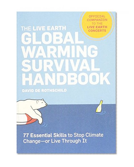The Live Earth Global Warming Survival Handbook: 77 Essential Skills To Stop Climate Change