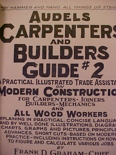 Audels Capenters and Builders Guide #2 a Practical Illustrated Trade Assistant on Modern Construction for Carpenters-joiners-builders-mechanics and All Wood Workers