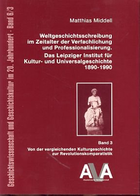 Weltgeschichtsschreibung im Zeitalter der Verfachlichung und Professionalisierung, 3 Bde.