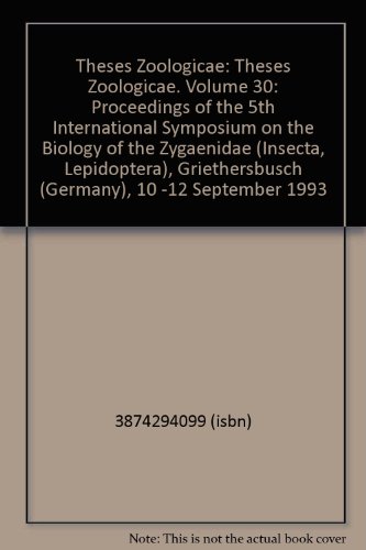 Theses Zoologicae: Theses Zoologicae. Volume 30: Proceedings of the 5th International Symposium on the Biology of the Zygaenidae (Insecta, Lepidoptera), Griethersbusch (Germany), 10 -12 September 1993