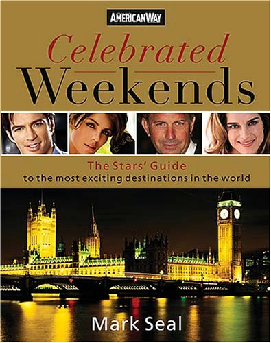 Celebrated Weekends: The Stars' Guide to 50 of the Most Exciting Cities in the World