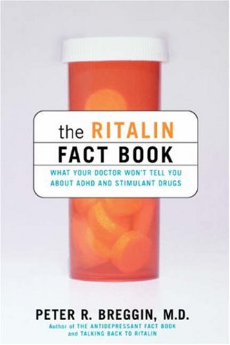 The Ritalin Fact Book: What Your Doctor Won't Tell You About Adhd And Stimulant Drugs
