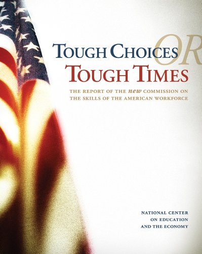 Tough Choices or Tough Times: The Report of the New Commission on the Skills of the American Workforce