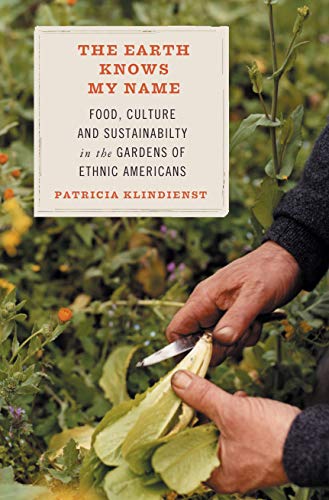 Book Cover The Earth Knows My Name: Food, Culture, and Sustainability in the Gardens of Ethnic Americans