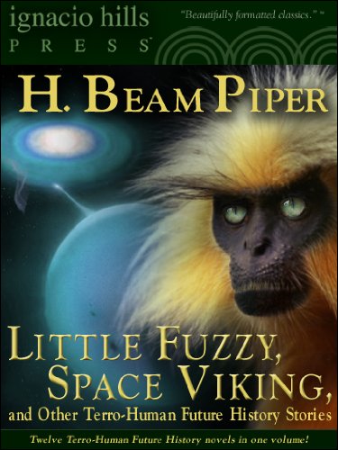 Little Fuzzy, Space Viking and Other Terro-Human Future History Stories from H. Beam Piper (Twelve Terro-Human Future History Novels in One Volume)