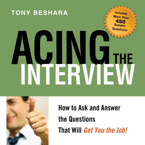 Acing the Interview: How to Ask and Answer the Questions That Will Get You the Job!