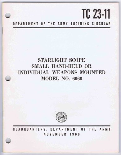 TC 23-11, November 1966, STARLIGHT SCOPE, SMALL HAND-HELD OR INDIVIDUAL WEAPONS MOUNTED MODEL NO. 6060