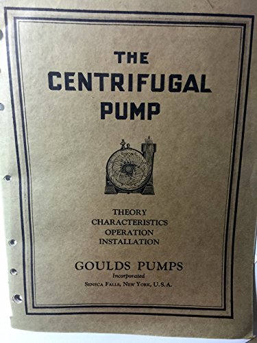 The Centrifugal Pump - Theory, Characteristics, Operation, Installation (Goulds Pumps, Bulletin 401)