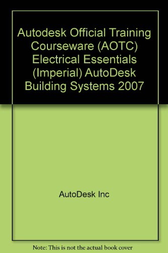 Autodesk Official Training Courseware (AOTC) Electrical Essentials (Imperial) AutoDesk Building Systems 2007