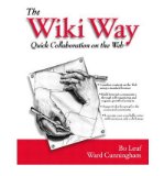 The Wiki Way: Collaboration and Sharing on the Internet
