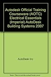 Autodesk Official Training Courseware (AOTC) Electrical Essentials (Imperial) AutoDesk Building Systems 2007