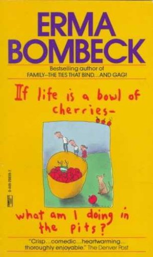 If Life Is a Bowl of Cherries, What Am I Doing in the Pits[Paperback,1990]