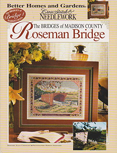 Roseman Bridge (The Bridges Of Madison County...Better Homes And Garden Cross Stitch & Needlework)