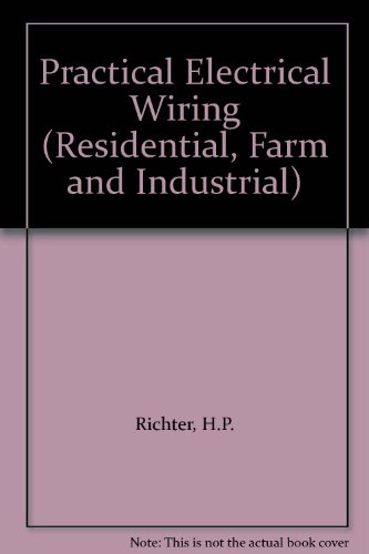Practical Electrical Wiring (Residential, Farm and Industrial)