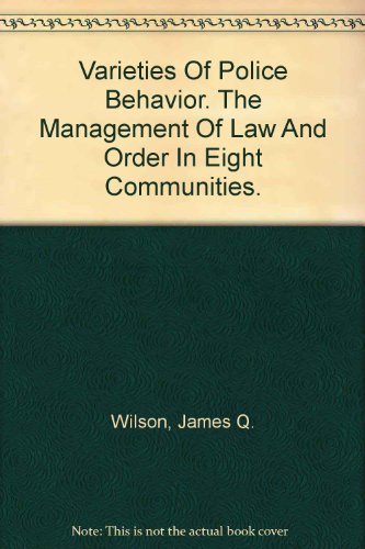 Varieties of Police Behavior - The Management of Law and Order in Eight Communities