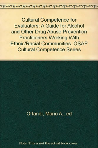 Cultural Competence for Evaluators: A Guide for Alcohol and Other Drug Abuse Prevention Practitioners Working With Ethnic/Racial Communities. OSAP Cultural Competence Series