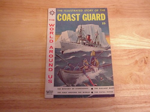The Illustrated Story of the Coast Guard - A Classics Illustrated Publication (The World Around Us)