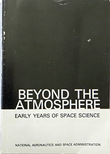 Beyond the Atmosphere: Early Years of Space Science. NASA SP-4211