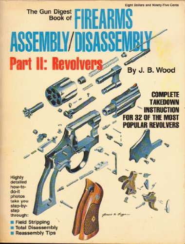 The Gun Digest Book of Firearms Assembly / Disassembly, Part 2: Revolvers
