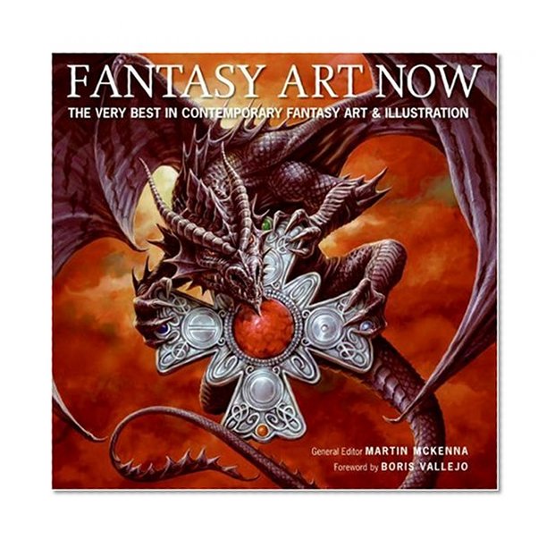 Fantasy Art Now: The Very Best in Contemporary Fantasy Art & Illustration
