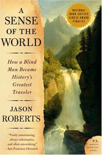 A Sense of the World: How a Blind Man Became History's Greatest Traveler (P.S.)