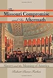 The Missouri Compromise and Its Aftermath: Slavery and the Meaning of America