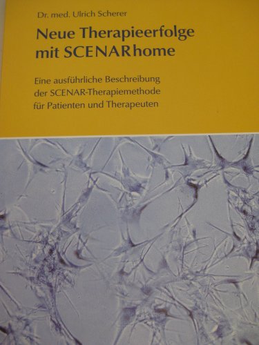 Neue Therapieerfolge mit SCENARhome: Eine ausfuhrliche Beschreibung der SCENAR-Therapiemethode fur Patienten und Therapeuten (German Edition)