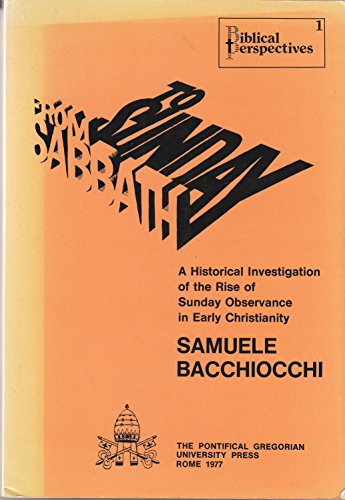 From Sabbath to Sunday: A Historical Investigation of the Rise of Sunday Observance in Early Christianity (Biblical Perspectives 1)