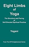 Eight Limbs of Yoga - The Structure and Pacing of Self-Directed Spiritual Practice (AYP Enlightenment Series Book 9)