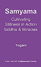 Samyama - Cultivating Stillness in Action, Siddhis and Miracles (AYP Enlightenment Series Book 5)