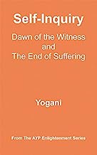 Self-Inquiry - Dawn of the Witness and the End of Suffering (AYP Enlightenment Series Book 7)