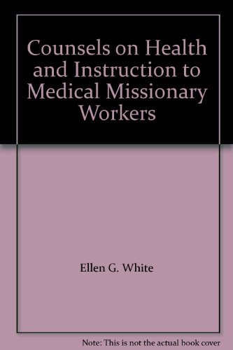 Counsels on Health and Instruction to Medical Missionary Workers