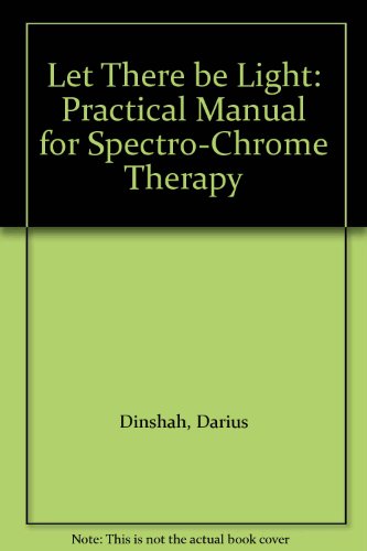 Let There be Light: Practical Manual for Spectro-Chrome Therapy