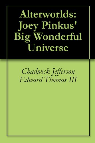 Alterworlds: Joey Pinkus' Big Wonderful Universe