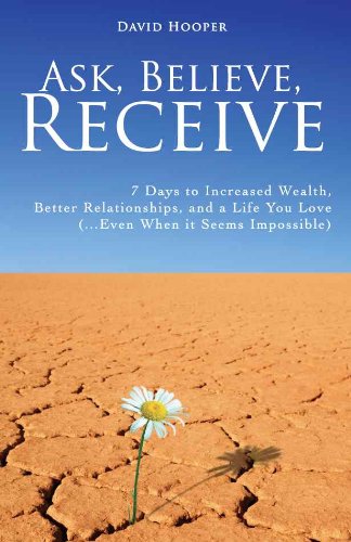 Ask, Believe, Receive - 7 Days to Increased Wealth, Better Relationships, and a Life You Love (BoldThought.com Presents)