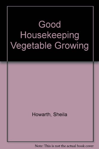 'Good Housekeeping' Vegetable Growing; a Picture Guide to All You Need to Know