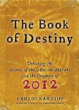 Book of Destiny: Unlocking the Secrets of the Ancient Mayans and the Prophecy of 2012