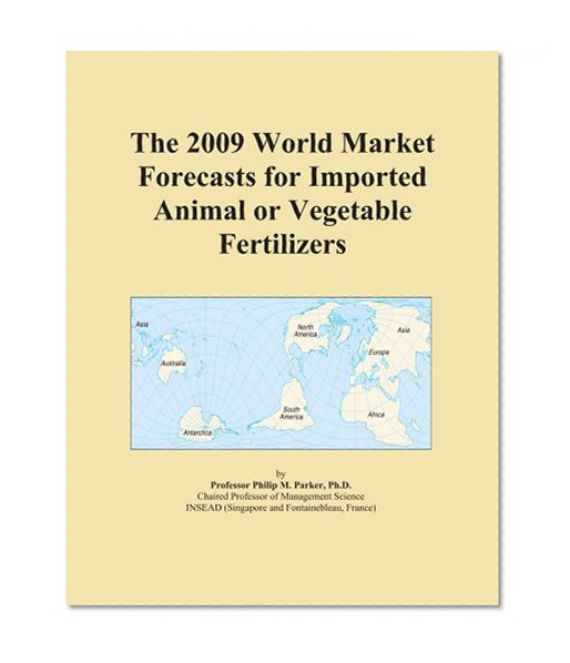 The 2009 World Market Forecasts for Imported Animal or Vegetable Fertilizers