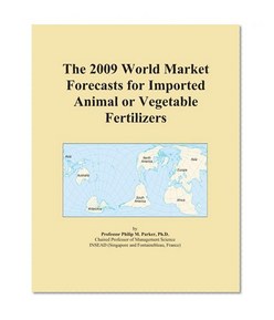 The 2009 World Market Forecasts for Imported Animal or Vegetable Fertilizers