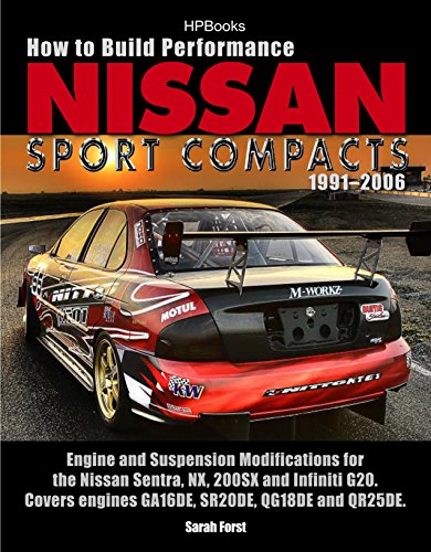 How to Build Performance Nissan Sport Compacts, 1991-2006 HP1541: Engine and Suspension Modifications for Nissan Sentra, NX, 200SX, and Infiniti G20.  ... engines GA16DE, SR20DE, QG18DE, and QR25DE.