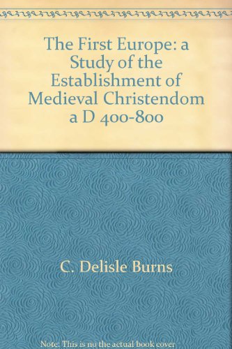 THE FIRST EUROPE. A study of the establishment of medieval Christendom A.D. 400-