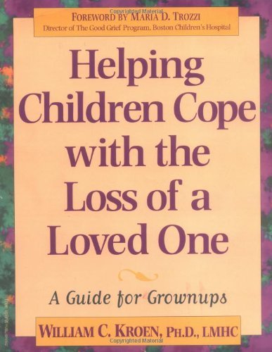 Helping Children Cope with the Loss of a Loved One: A Guide for Grownups: A Guide for Grown Ups