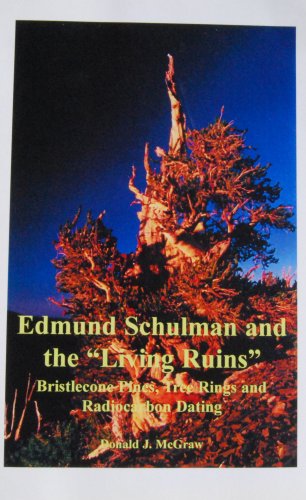 Edmund Schulman and the "Living Ruins" Bristlecone Pines, Tree Rings and Radiocarbon Dating